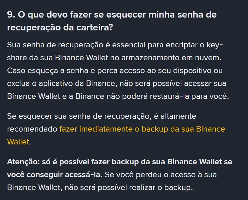Pergunta 9 do FAQ oficial: se você esquecer a senha de recuperação e perder o acesso ao dispositivo, a Binance não poderá restaurar a carteira; um aviso em negrito lembra que só é possível fazer backup enquanto você ainda consegue acessar a carteira