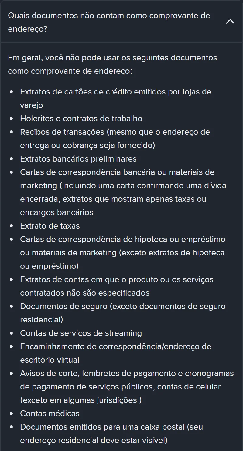 Lista oficial de documentos que não contam como comprovante de endereço na página da Binance em português: extratos de cartões de lojas de varejo, holerites e contratos de trabalho, recibos de transações, extratos bancários preliminares, cartas de correspondência bancária ou materiais de marketing, extrato de taxas, cartas de hipoteca ou empréstimo, extratos de contas sem produto ou serviço especificado, documentos de seguro que não sejam residenciais, contas de serviços de streaming, endereço de escritório virtual, avisos de corte e contas de celular, contas médicas e documentos emitidos para caixa postal