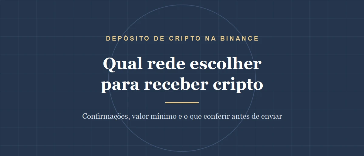 Depósito de cripto na Binance: qual rede escolher e quantas confirmações até liberar o saque