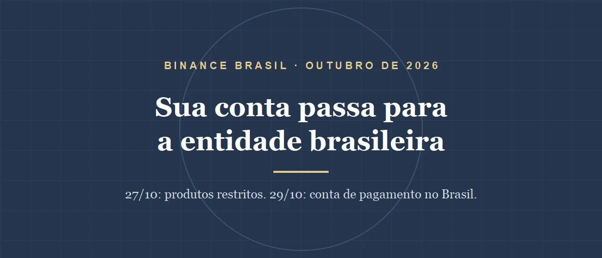 Binance Brasil: o que muda em 27 e 29 de outubro de 2026 na sua conta