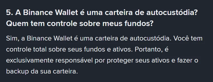Pergunta 5 do FAQ oficial da Binance em português: a Binance Wallet é uma carteira de autocustódia? A resposta afirma que o usuário tem controle total e é exclusivamente responsável por proteger os ativos e fazer o backup