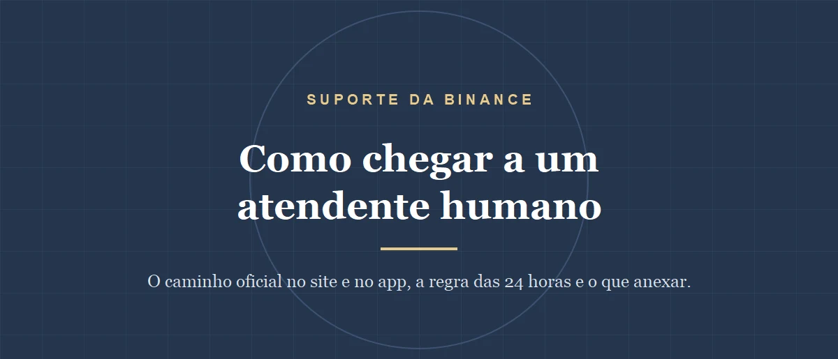 Suporte da Binance: como chegar a um atendente humano e o que anexar no chamado